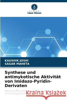 Synthese und antimykotische Aktivit?t von Imidazo-Pyridin-Derivaten Kaushik Joshi Sagar Maheta 9786205648124