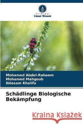 Sch?dlinge Biologische Bek?mpfung Mohamed Abdel-Raheem Mohamed Mahgoub Ibtesam Khalifa 9786205648186
