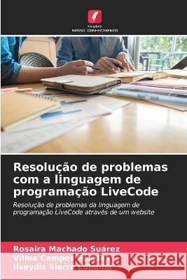 Resolucao de problemas com a linguagem de programacao LiveCode Rosaira Machado Suarez Vilma Campos Perales Ilseydis Sierra Lobaina 9786205648377 Edicoes Nosso Conhecimento