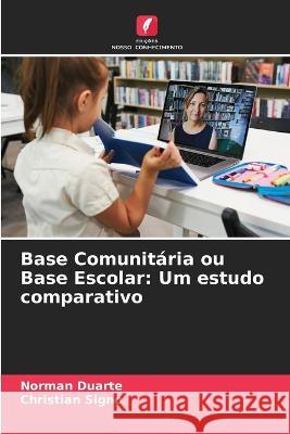 Base Comunitaria ou Base Escolar: Um estudo comparativo Norman Duarte Christian Signo  9786205648438 Edicoes Nosso Conhecimento