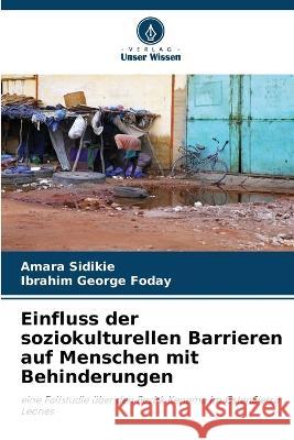 Einfluss der soziokulturellen Barrieren auf Menschen mit Behinderungen Amara Sidikie Ibrahim George Foday  9786205648605