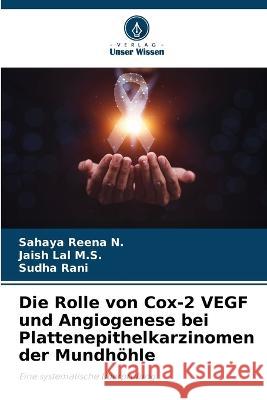 Die Rolle von Cox-2 VEGF und Angiogenese bei Plattenepithelkarzinomen der Mundhoehle Sahaya Reena N Jaish Lal M S Sudha Rani 9786205648667