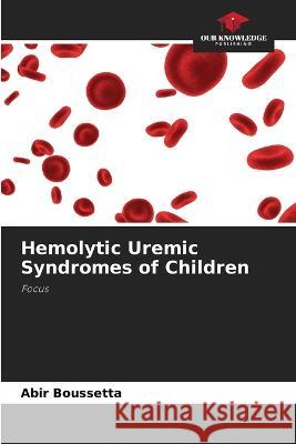 Hemolytic Uremic Syndromes of Children Abir Boussetta   9786205648797 Our Knowledge Publishing