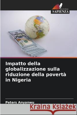 Impatto della globalizzazione sulla riduzione della poverta in Nigeria Peters Anyanwu   9786205648865 Edizioni Sapienza