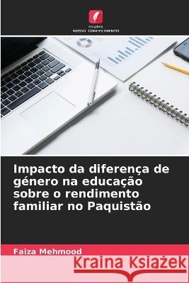 Impacto da diferenca de genero na educacao sobre o rendimento familiar no Paquistao Faiza Mehmood   9786205649299