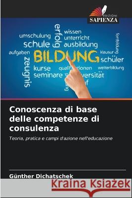 Conoscenza di base delle competenze di consulenza Gunther Dichatschek   9786205649343 Edizioni Sapienza