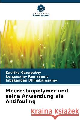 Meeresbiopolymer und seine Anwendung als Antifouling Kavitha Ganapathy Rengasamy Ramasamy Inbakandan Dhinakarasamy 9786205649688