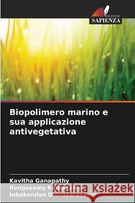 Biopolimero marino e sua applicazione antivegetativa Kavitha Ganapathy Rengasamy Ramasamy Inbakandan Dhinakarasamy 9786205649718 Edizioni Sapienza