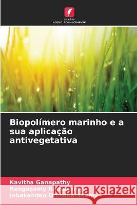 Biopolimero marinho e a sua aplicacao antivegetativa Kavitha Ganapathy Rengasamy Ramasamy Inbakandan Dhinakarasamy 9786205649725 Edicoes Nosso Conhecimento