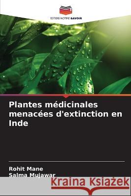 Plantes m?dicinales menac?es d\'extinction en Inde Rohit Mane Salma Mujawar 9786205649947 Editions Notre Savoir