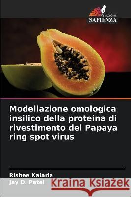 Modellazione omologica insilico della proteina di rivestimento del Papaya ring spot virus Rishee Kalaria Jay D. Patel 9786205650004 Edizioni Sapienza