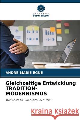 Gleichzeitige Entwicklung TRADITION-MODERNISMUS Andre-Marie Egue   9786205650035