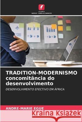 TRADITION-MODERNISMO concomitancia do desenvolvimento Andre-Marie Egue   9786205650073 Edicoes Nosso Conhecimento