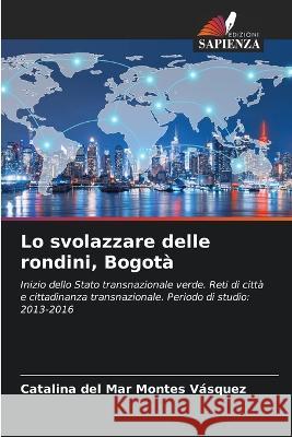 Lo svolazzare delle rondini, Bogota Catalina del Mar Montes Vasquez   9786205650394 Edizioni Sapienza