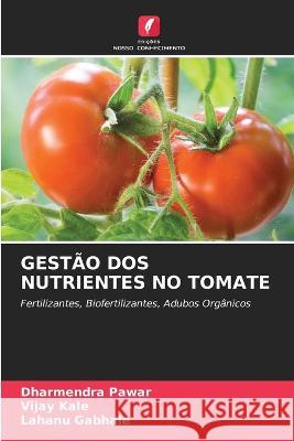 Gestao DOS Nutrientes No Tomate Dharmendra Pawar Vijay Kale Lahanu Gabhale 9786205650905