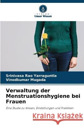 Verwaltung der Menstruationshygiene bei Frauen Srinivasa Rao Yarraguntla Vinodkumar Mugada  9786205651155