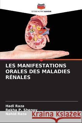 Les Manifestations Orales Des Maladies R?nales Hadi Raza Rekha P. Shenoy Nahid Raza 9786205651230