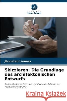 Skizzieren: Die Grundlage des architektonischen Entwurfs Jhonatan Linares   9786205651414