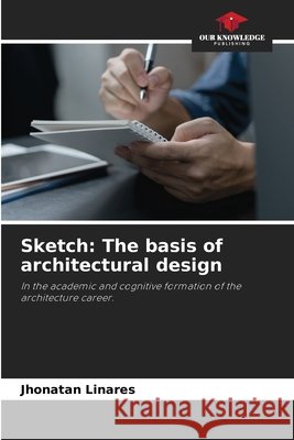 Sketch: The basis of architectural design Jhonatan Linares 9786205651421