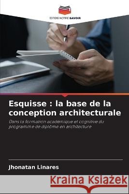 Esquisse: la base de la conception architecturale Jhonatan Linares 9786205651438