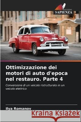 Ottimizzazione dei motori di auto d'epoca nel restauro. Parte 4 Ilya Romanov   9786205651902