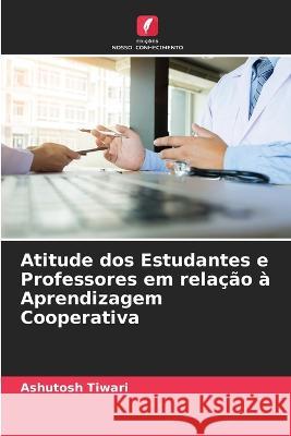 Atitude dos Estudantes e Professores em relacao a Aprendizagem Cooperativa Ashutosh Tiwari   9786205651995 Edicoes Nosso Conhecimento