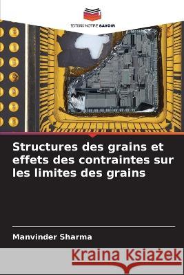 Structures des grains et effets des contraintes sur les limites des grains Manvinder Sharma 9786205652138