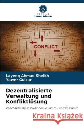 Dezentralisierte Verwaltung und Konfliktloesung Layeeq Ahmad Sheikh Yawer Gulzar  9786205652206