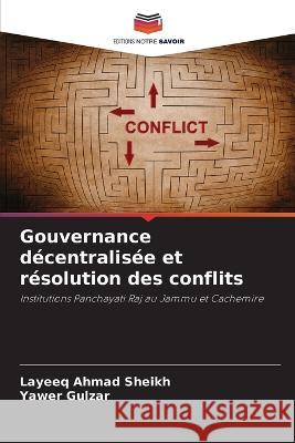 Gouvernance d?centralis?e et r?solution des conflits Layeeq Ahma Yawer Gulzar 9786205652220