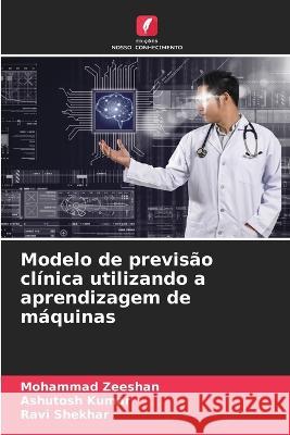 Modelo de previsao clinica utilizando a aprendizagem de maquinas Mohammad Zeeshan Ashutosh Kumar Ravi Shekhar 9786205652459 Edicoes Nosso Conhecimento