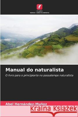 Manual do naturalista Abel Hernandez-Munoz   9786205652626 Edicoes Nosso Conhecimento