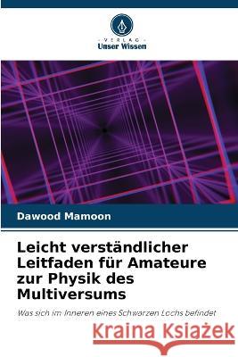 Leicht verstandlicher Leitfaden fur Amateure zur Physik des Multiversums Dawood Mamoon   9786205652640 Verlag Unser Wissen