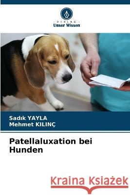 Patellaluxation bei Hunden Sadık Yayla Mehmet Kilinc  9786205652831 Verlag Unser Wissen