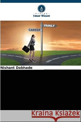 Work-Life-Balance und Arbeitszufriedenheit bei berufstatigen Frauen Nishant Dabhade   9786205652848