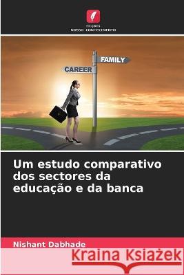 Um estudo comparativo dos sectores da educacao e da banca Nishant Dabhade   9786205652923