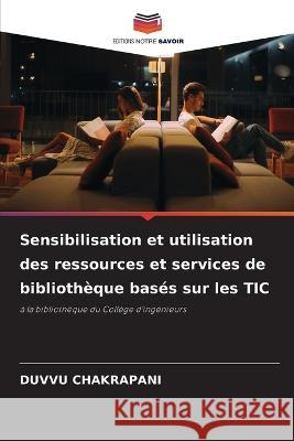 Sensibilisation et utilisation des ressources et services de biblioth?que bas?s sur les TIC Duvvu Chakrapani 9786205653074