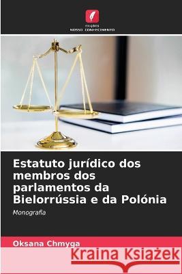 Estatuto juridico dos membros dos parlamentos da Bielorrussia e da Polonia Oksana Chmyga   9786205653128