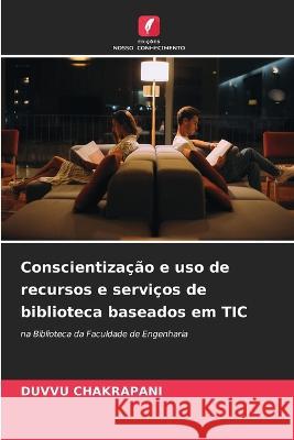 Conscientizacao e uso de recursos e servicos de biblioteca baseados em TIC Duvvu Chakrapani   9786205653234