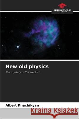 New old physics Albert Khachikyan 9786205653371