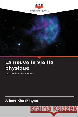 La nouvelle vieille physique Albert Khachikyan 9786205653494 Editions Notre Savoir