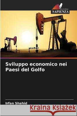 Sviluppo economico nei Paesi del Golfo Irfan Shahid   9786205653999 Edizioni Sapienza