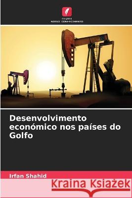 Desenvolvimento economico nos paises do Golfo Irfan Shahid   9786205654002 Edicoes Nosso Conhecimento