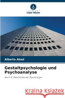 Gestaltpsychologie und Psychoanalyse Alberto Abad 9786205654026 Verlag Unser Wissen