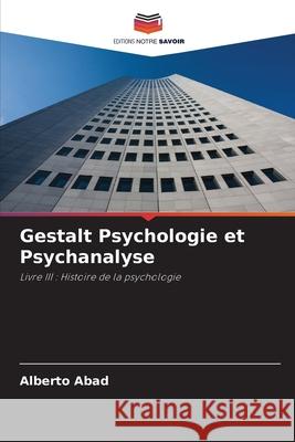 Gestalt Psychologie et Psychanalyse Alberto Abad 9786205654057 Editions Notre Savoir