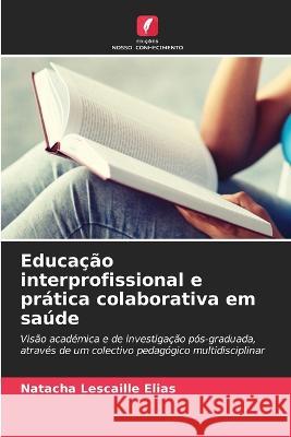 Educacao interprofissional e pratica colaborativa em saude Natacha Lescaille Elias   9786205654255 Edicoes Nosso Conhecimento