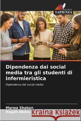 Dipendenza dai social media tra gli studenti di infermieristica Marwa Shaban Nagah Abdou  9786205654781