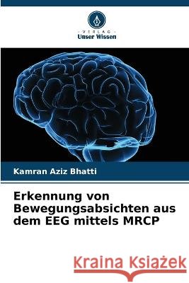 Erkennung von Bewegungsabsichten aus dem EEG mittels MRCP Kamran Aziz Bhatti   9786205655085 Verlag Unser Wissen