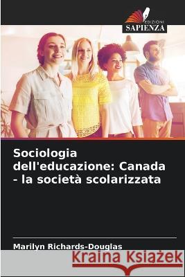 Sociologia dell\'educazione: Canada - la societ? scolarizzata Marilyn Richards-Douglas 9786205655269