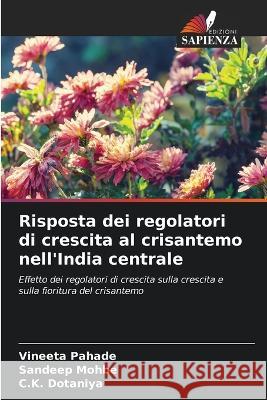 Risposta dei regolatori di crescita al crisantemo nell'India centrale Vineeta Pahade Sandeep Mohbe C K Dotaniya 9786205655337 Edizioni Sapienza