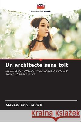 Un architecte sans toit Alexander Gurevich 9786205655450 Editions Notre Savoir